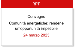 RPT Convegno Comunit energetiche: renderle unopportunit irripetibile 24 marzo 2023
