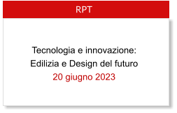 Tecnologia e innovazione: Edilizia e Design del futuro 20 giugno 2023  RPT