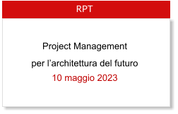 RPT  per larchitettura del futuro 10 maggio 2023  Project Management
