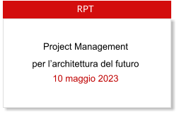 RPT  per larchitettura del futuro 10 maggio 2023  Project Management