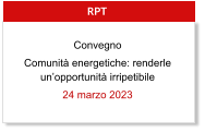 RPT Convegno Comunità energetiche: renderle un’opportunità irripetibile 24 marzo 2023