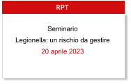 RPT Seminario Legionella: un rischio da gestire 20 aprile 2023