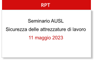 RPT Seminario AUSL Sicurezza delle attrezzature di lavoro 11 maggio 2023