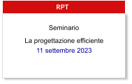 La progettazione efficiente 11 settembre 2023  RPT Seminario