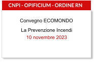 DallOppio Notaro Cancelliere Mannino Mazzaro Mazzarella La Prevenzione Incendi 10 novembre 2023  CNPI - OPIFICIUM - ORDINE RN  Convegno ECOMONDO